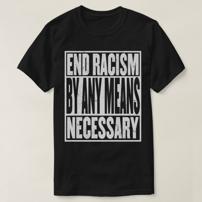 End Racism By Any Means Necessary  End Racism Pull T-Shirt (Design Front)