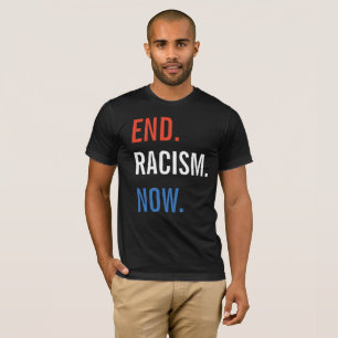 End Racism Now Shirt