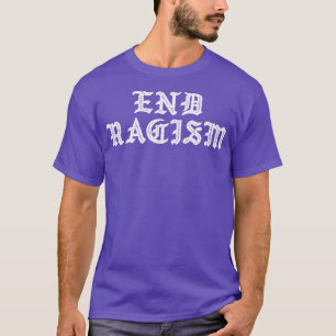 End Racism T-Shirt
