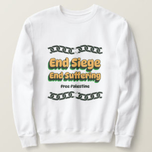 End Siege End Suffering Free Palestine Gaza Sweatshirt
