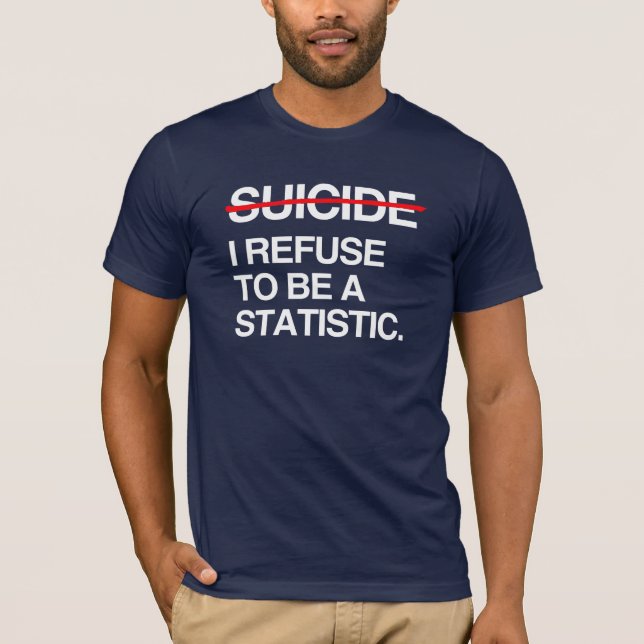 END SUICIDE I REFUSE TO BE A STATISTIC T-Shirt (Front)