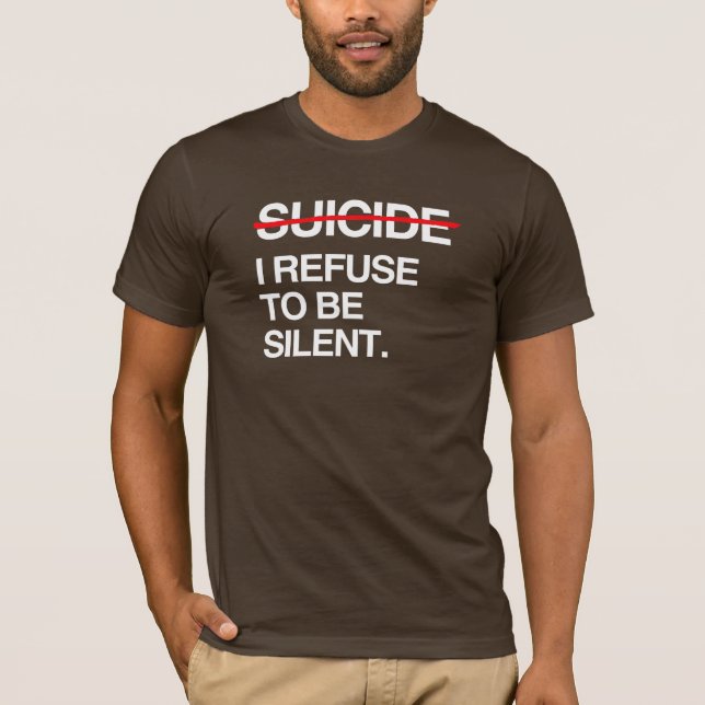 END SUICIDE I REFUSE TO BE SILENT T-Shirt (Front)