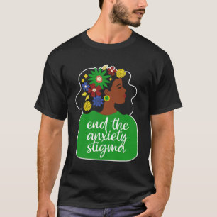 End The Anxiety Stigma Mental Health Black Woman A T-Shirt