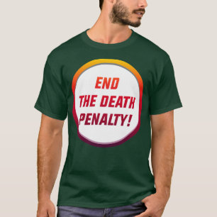 End The Death Penalty Reform The Justice System T-Shirt