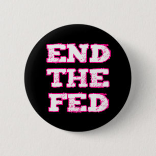 End The Fed 6 Cm Round Badge
