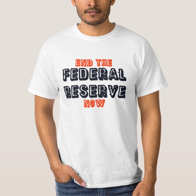 "End the Federal Reserve Now" T-Shirt (Front)