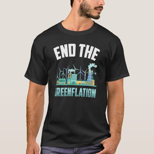 End The Greenflation Green Inflation Prices Energy T-Shirt (Front)
