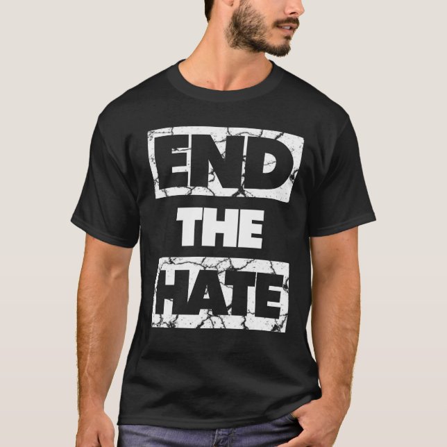 End The Hate No Bullying Racism Bigotry T-Shirt (Front)