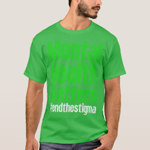 End the stigma mental health awareness Break the S T-Shirt