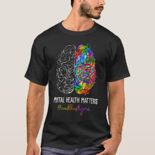 End The Stigma Mental Health Matters Mental Awaren T-Shirt