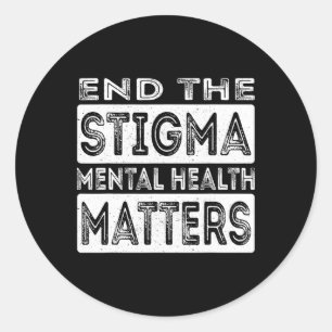 End The Stigma Mental Health Problems Mental Healt Classic Round Sticker