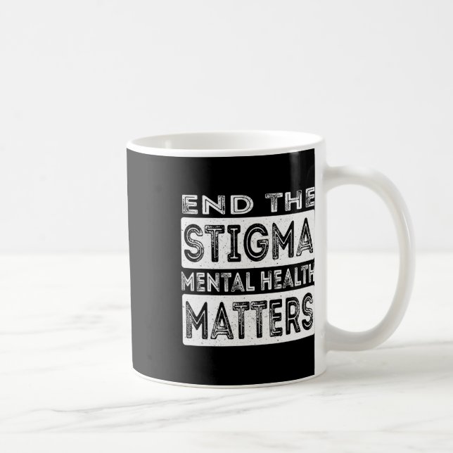 End The Stigma Mental Health Problems Mental Healt Coffee Mug (Right)