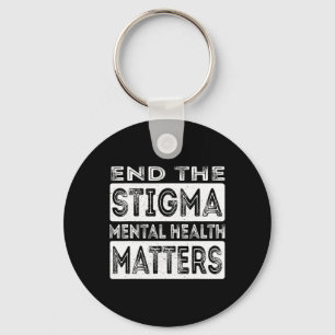 End The Stigma Mental Health Problems Mental Healt Key Ring