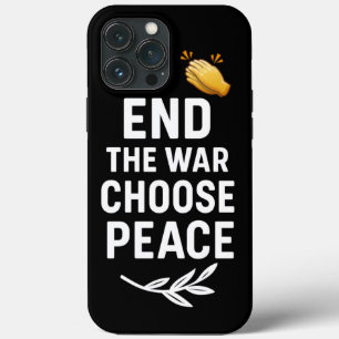 End the War Choose Peace – Motivational iPhone 13 Pro Max Case
