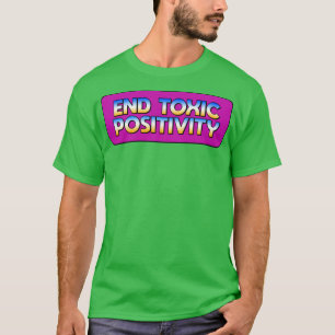 End Toxic Positivity T-Shirt