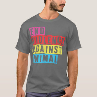 End Violence Against Animal Vegean Vegetarian Anim T-Shirt
