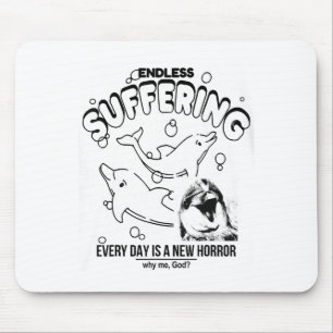 Endless Suffering (everyday Is A New Horror) Funny Mouse Pad