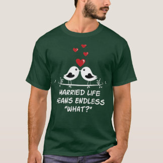 Endless What In Married Life Wedding Sarcastic 500 T-Shirt