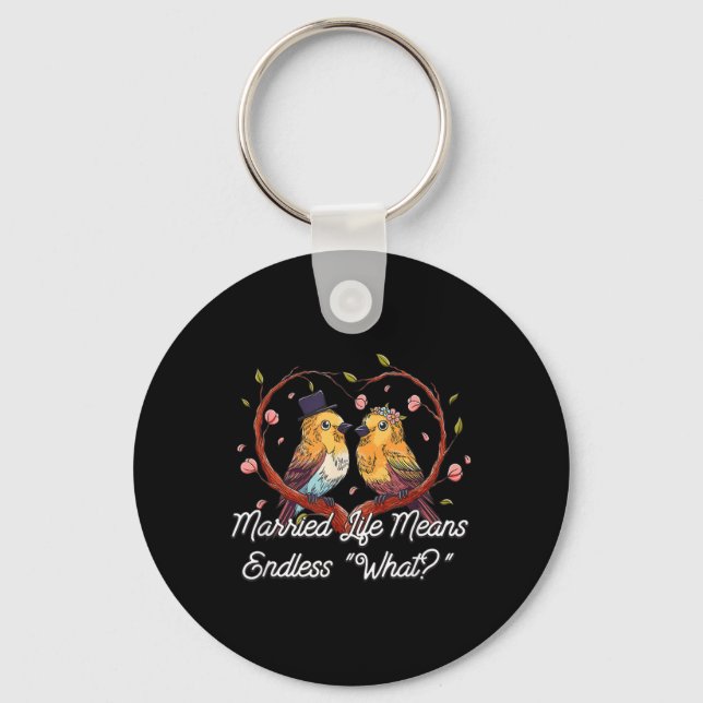 Endless What In Married Life Wedding Sarcastic  Key Ring (Front)