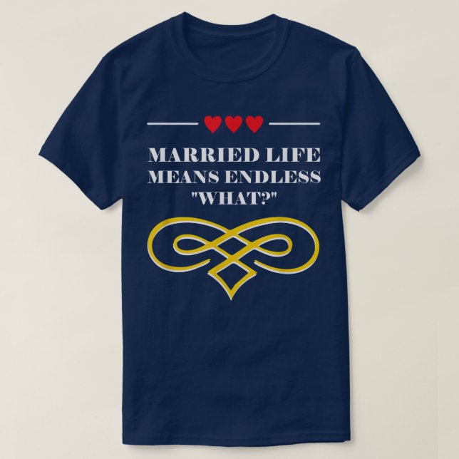 Endless What in Married Life Wedding Sarcastic  T-Shirt (Design Front)