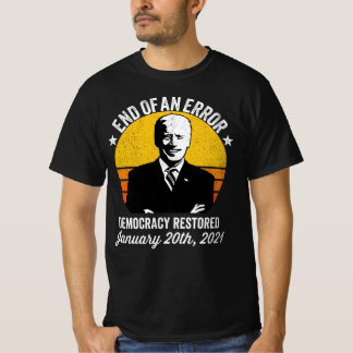 Endo of an Error Democracy Returned Biden T-Shirt