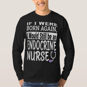 Endocrine Nurse  Nursing School & Medical Apprecia T-Shirt