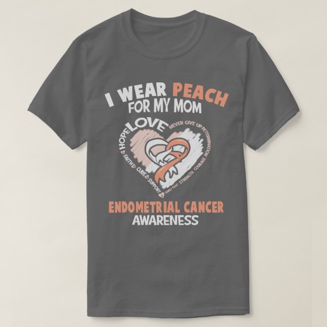 Endometrial Cancer Awareness I Wear Peach For My M T-Shirt (Design Front)