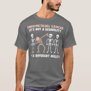 Endometrial Cancer Awareness Its Not A Disability  T-Shirt