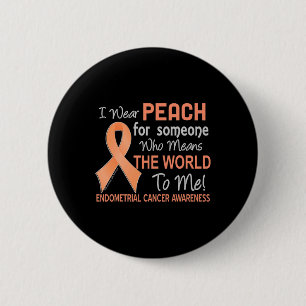 Endometrial Cancer For Someone Who Means World To 6 Cm Round Badge