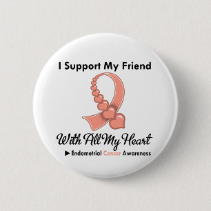 Endometrial Cancer I Support My Friend 6 Cm Round Badge