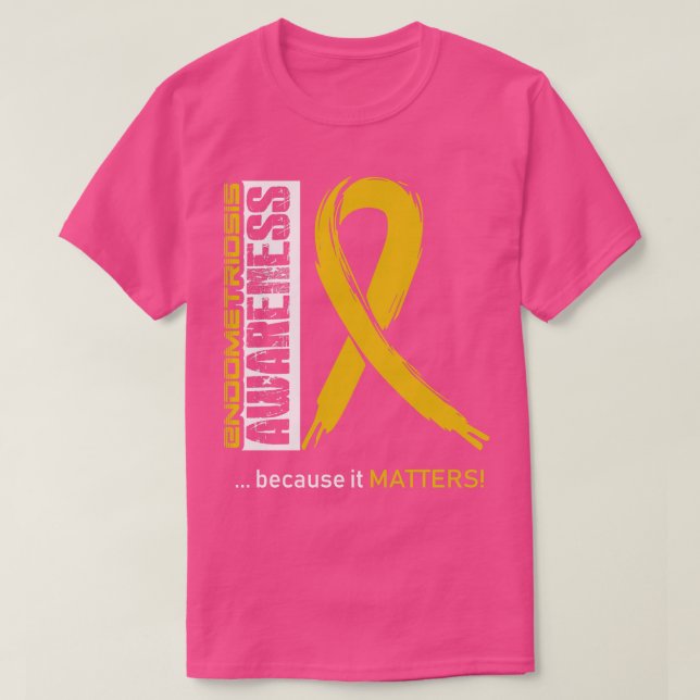 Endometriosis Awareness Because Its Matters In Thi T-Shirt (Design Front)