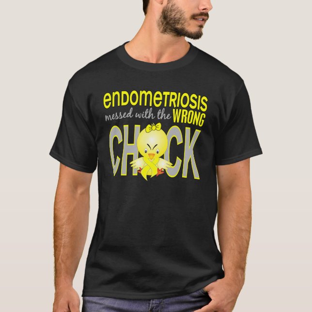 Endometriosis Messed With Wrong Chick T-Shirt (Front)