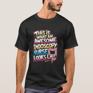 Endoscopy Nursing Quote Endo Nurse and Gastroenter T-Shirt