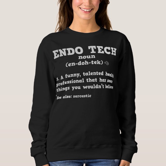 Endoscopy Tech Sarcastic Definition Endo Nurse  Sweatshirt (Front)