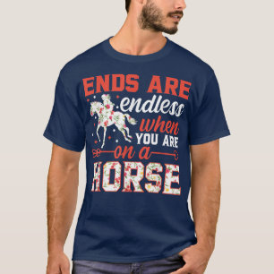 Ends are Endless when you are on a horseHorse Eque T-Shirt