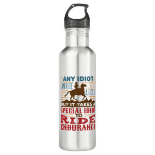 Endurance Horse Riding Funny Any Idiot Can Ride 710 Ml Water Bottle
