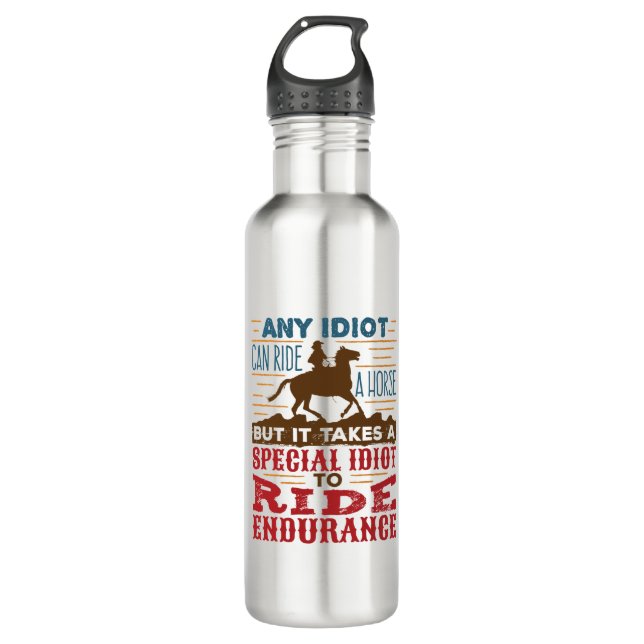 Endurance Horse Riding Funny Any Idiot Can Ride 710 Ml Water Bottle (Front)