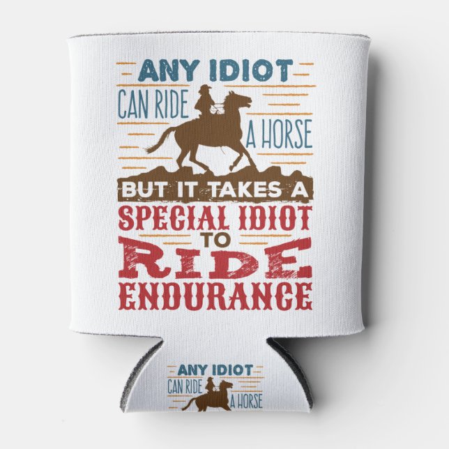 Endurance Horse Riding Funny Any Idiot Can Ride Can Cooler (Front)