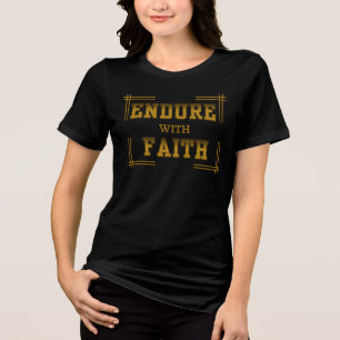 Endure with Faith Christian Inspirational Tri-Blend Shirt