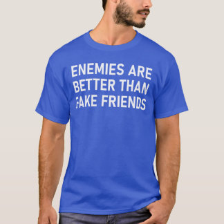 Enemies Are Betterhank Fake Friends Funny Sarcasti T-Shirt