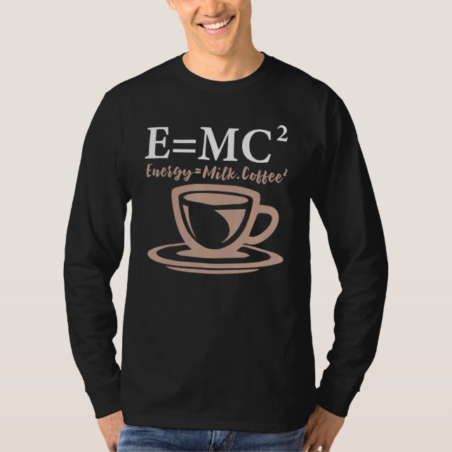 Energy Equals Milk Coffee E Mc2 Science T-Shirt (Front)
