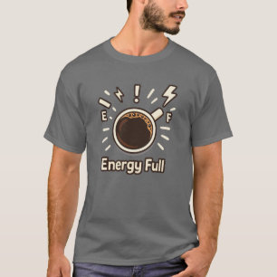 Energy Full Coffee Cup – Funny Caffeine Boost T-Shirt