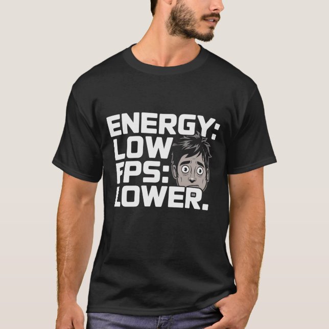 Energy Low FPS Lower T-Shirt | Gamer Humor Minimal (Front)