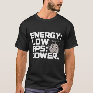 Energy Low FPS Lower T-Shirt   Gamer Humour Minima