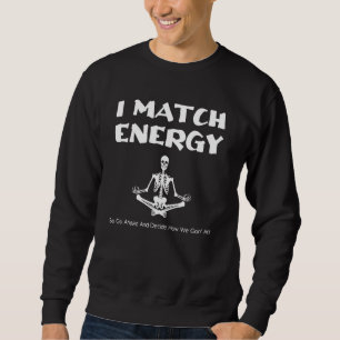 Energy Quote I Match Energy Design Meditation Sweatshirt