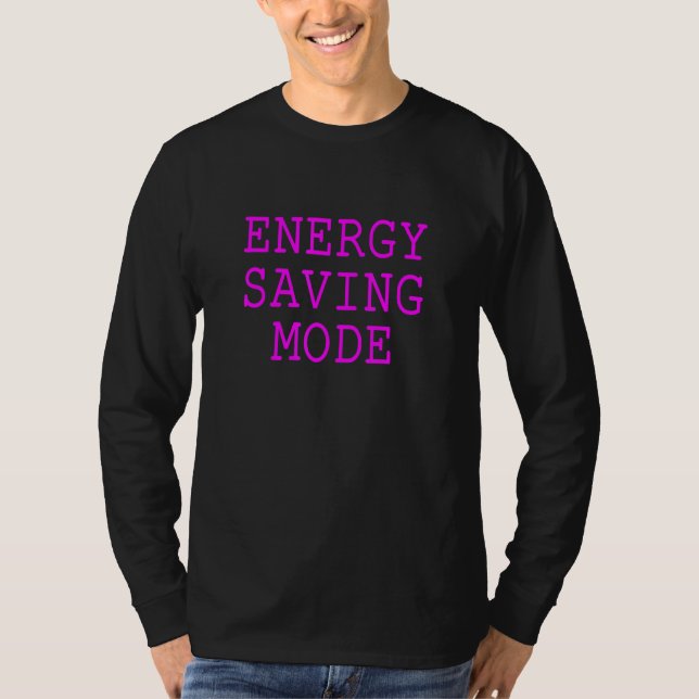 Energy Saving Mode Sarcastically Funny Meme 1 T-Shirt (Front)