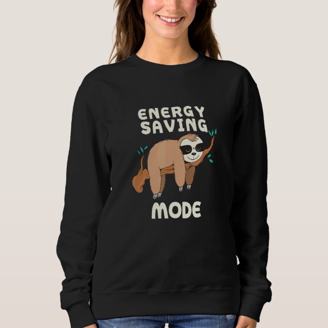 Energy Saving Mode Sloth Sayings Sloth Quotes _6 Sweatshirt (Front)