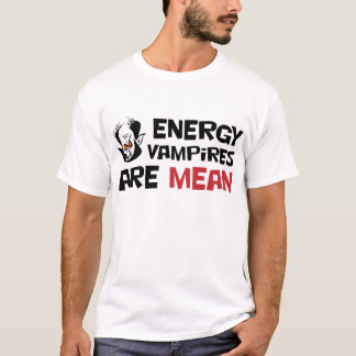 Energy Vampires Are Mean T-Shirt