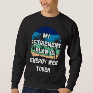 Energy Web Token Crypto My Retirement Plan is Ener Sweatshirt