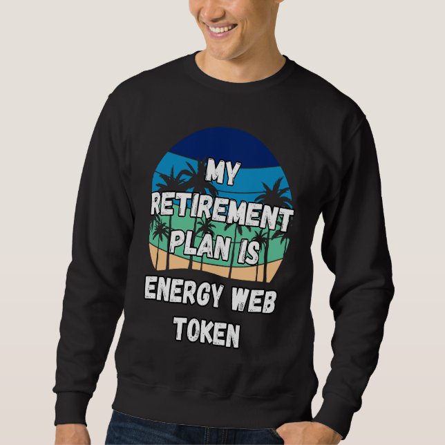 Energy Web Token Crypto My Retirement Plan is Ener Sweatshirt (Front)